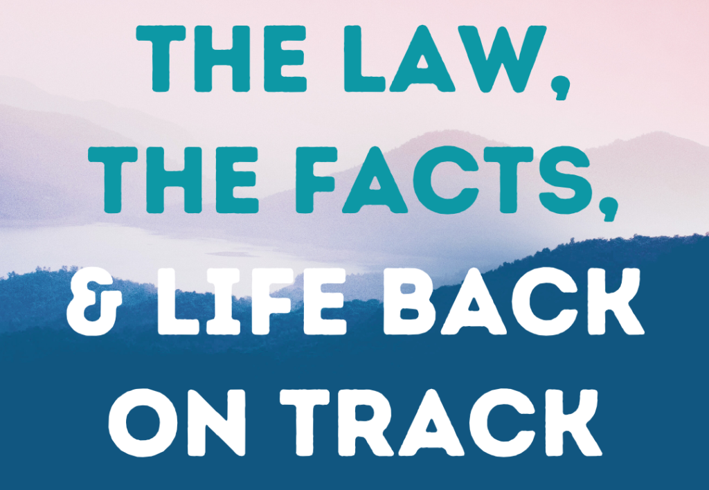 The Law, the facts, life back on track - podcast cover image